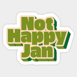 Not Happy Jan Sticker